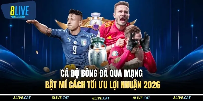 Cá Độ Bóng Đá Qua Mạng - Bật Mí Cách Tối Ưu Lợi Nhuận 2026 1 Cá Độ Bóng Đá Qua Mạng - Bật Mí Cách Tối Ưu Lợi Nhuận 2026