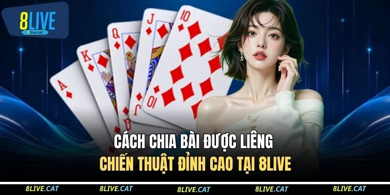 Cách Chia Bài Được Liêng - Chiến Thuật Đỉnh Cao Tại 8LIVE 1 Cách Chia Bài Được Liêng - Chiến Thuật Đỉnh Cao Tại 8LIVE