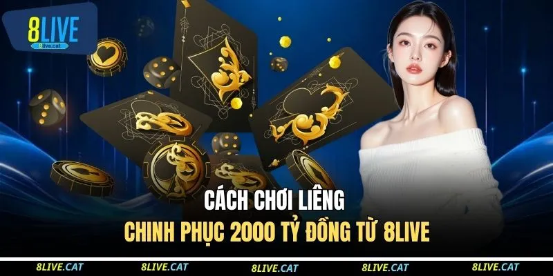 Cách Chơi Liêng - Chinh Phục 2000 Tỷ Đồng Từ 8LIVE 1 Cách Chơi Liêng - Chinh Phục 2000 Tỷ Đồng Từ 8LIVE