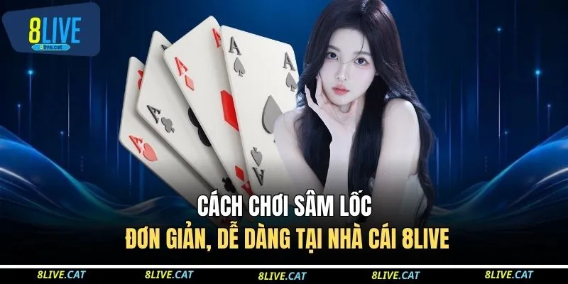 Cách Chơi Sâm Lốc Đơn Giản, Dễ Dàng Tại Nhà Cái 8LIVE 1 Cách Chơi Sâm Lốc Đơn Giản, Dễ Dàng Tại Nhà Cái 8LIVE