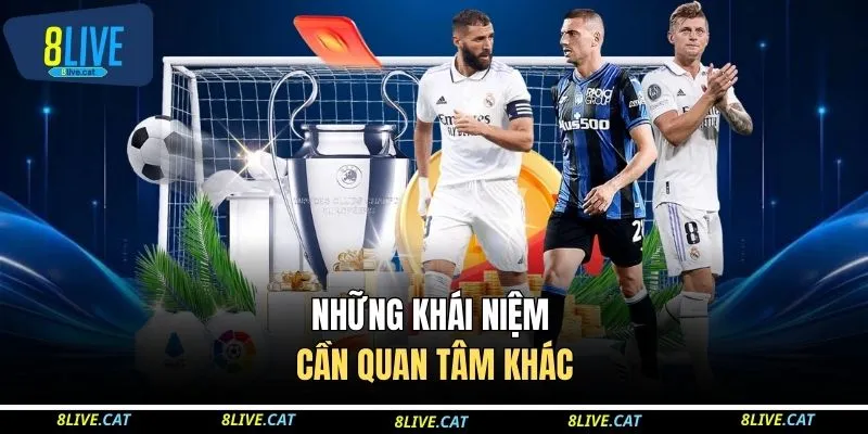 Thuật Ngữ Cá Độ Bóng Đá - 100+ Khái Niệm Quan Trọng 4 Những khái niệm cần quan tâm khác