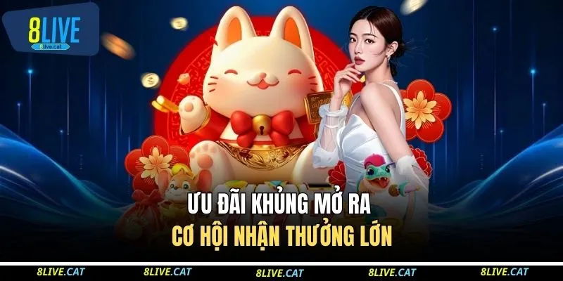 8LIVE 21 Ưu đãi khủng mở ra cơ hội nhận thưởng lớn